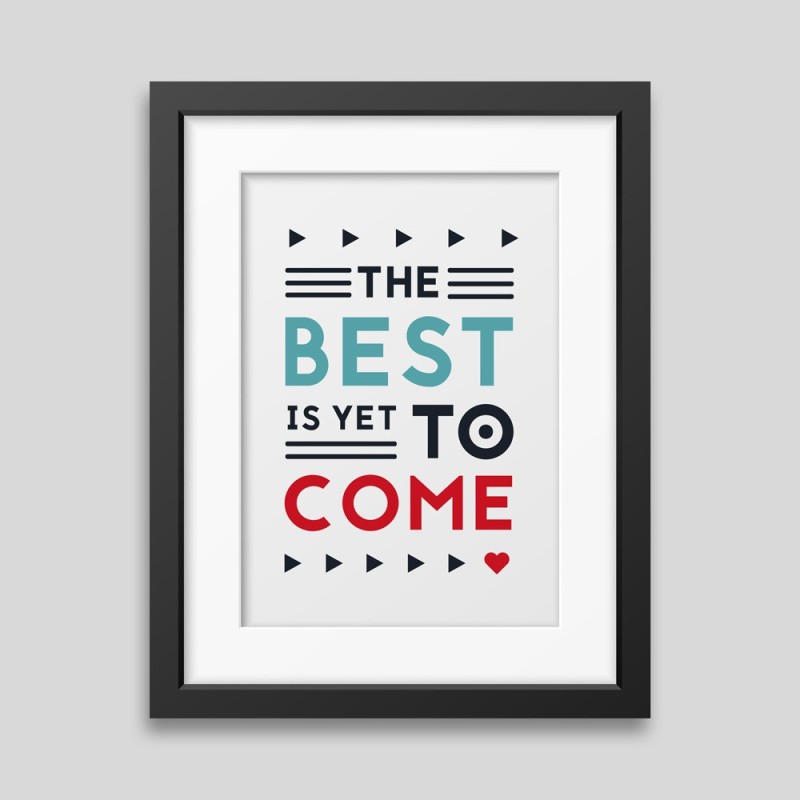Affiche encadrée The best is yet to come Affiche encadrée The best is yet to come
